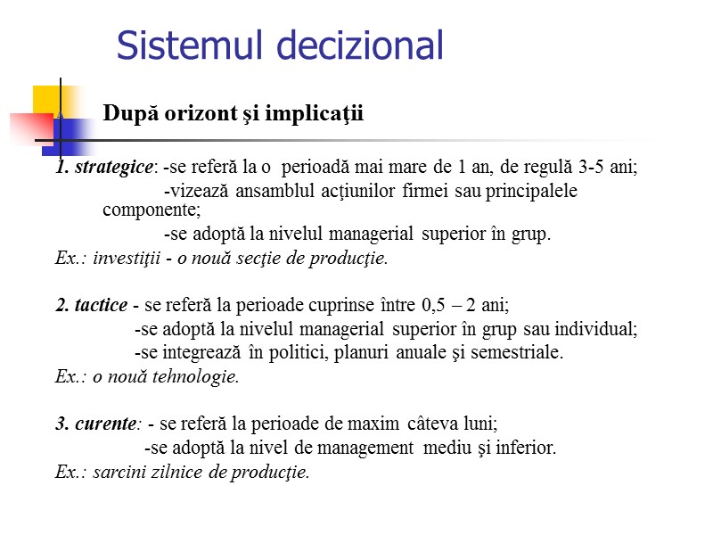 Sistemul decizional  După orizont şi implicaţii  1. strategice: -se referă la o